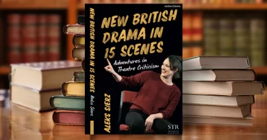 “New British Drama in 15 Scenes: Adventures in Theatre Criticism” by Aleks Sierz (Methuen Drama)